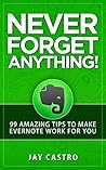 Never Forget Anything!: 99 Amazing Tips to Make Evernote work for you Book cover for Never Forget Anything!: 99 Amazing Tips to Make Evernote work for you