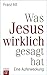 Was Jesus wirklich gesagt h...