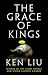 The Grace of Kings (The Dandelion Dynasty, #1)