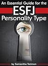 An Essential Guide for the ESFJ Personality Type: Insight into ESFJ Personality Traits and Guidance for Your Career and Relationships ( MBTI ESFJ )