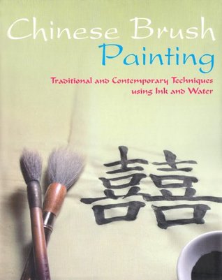 Chinese Brush Painting: Traditional and Contemporary Techniques Using Ink and Water (Hardcover)