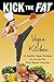 Kick The Fat Vegan Kitchen: 34 Healthy Vegan Recipes For A Low-Fat Plant-Based Lifestyle
