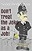 Don't Treat the Joke as a Job!
