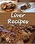 Liver Recipes by Sarah J. Murphy