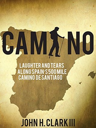 Camino: Laughter and Tears along Spain’s 500-mile Camino De Santiago (Kindle Edition)