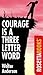 Courage Is A Three Letter Word