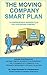 The Moving Company Smart Plan: A Comprehensive Business Plan for Your Moving Company