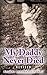 My Daddy Never Died: Revised Edition