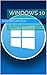 Windows 10: The Ultimate Manual to Microsoft's Latest and Best Operating System - Bonus Inside! - 2nd Edition