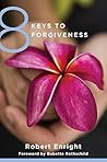 8 Keys to Forgiveness by Robert D. Enright