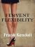 FERVENT FLEXIBILITY by Frank Kendall