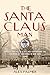 The Santa Claus Man: The Rise and Fall of a Jazz Age Con Man and the Invention of Christmas in New York