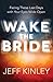Wake the Bride: Facing The Last Days with Your Eyes Wide Open
