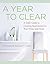 A Year to Clear: A Daily Guide to Creating Spaciousness in Your Home and Heart
