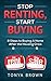 Stop Renting Start Buying: 8 Steps to Buying A Home After the Housing Crisis
