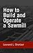 How to Build and Operate a Sawmill: with Three Loose Charts of Sawmill Lay-outs