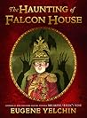 The Haunting of Falcon House by Eugene Yelchin
