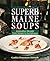 Superb Maine Soups: Innovative Recipes from Simple to Sumptuous