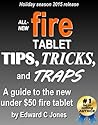 All-new Fire Tablet Tips, Tricks, and Traps: A comprehensive user guide to the new under-$50 fire tablet All-new Fire Tablet Tips, Tricks, and Traps: A comprehensive user guide to the new under-$50 fire tablet
