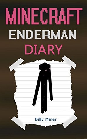 Minecraft Enderman: A Minecraft Enderman Diary (Minecraft, Minecraft Ender, Minecraft Enderguy, Minecraft Endermen, Minecraft Books, Minecraft Enderman Diaries, Minecraft Diary)
