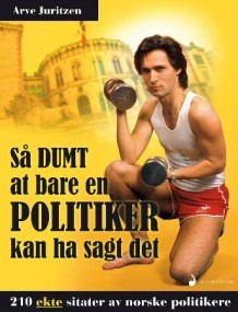Så dumt at bare en politiker kan ha sagt det