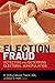 Election Fraud: Detecting and Deterring Electoral Manipulation (Brookings Series on Election Administration and Reform)
