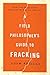 A Field Philosopher's Guide to Fracking: How One Texas Town Stood Up to Big Oil and Gas