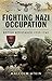 Fighting Nazi Occupation: British Resistance 1939–1945