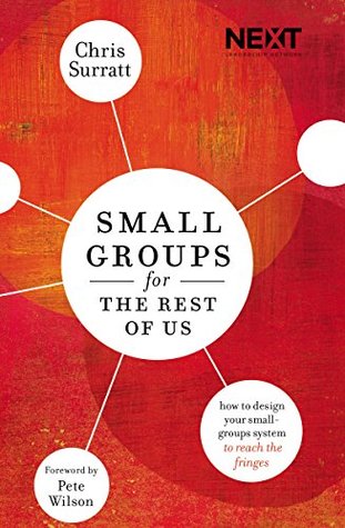 Small Groups for the Rest of Us: How to Design Your Small Groups System to Reach the Fringes (Kindle Edition)