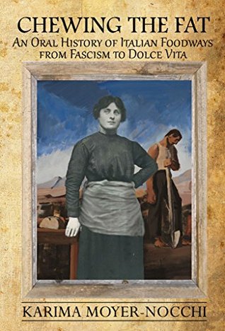 Chewing the Fat: An Oral History of Italian Foodways from Fascism to Dolce Vita (Kindle Edition)