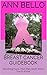 Breast Cancer Guidebook: Shocking Facts That They Don't Want You to Know