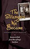 The Strangers We Became: Lessons in Exile from One of Iraq's Last Jews (HBI Series on Jewish Women)