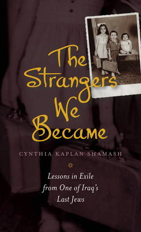 The Strangers We Became: Lessons in Exile from One of Iraq's Last Jews (HBI Series on Jewish Women)