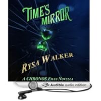 Time S Mirror The Chronos Files 2 5 By Rysa Walker