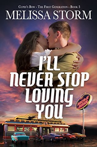 I'll Never Stop Loving You (Cupid's Bow - First Generation, #3)