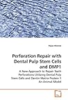 Perforation Repair with Dental Pulp Stem Cells and DMP1: A New Approach to Repair Teeth Perforations Utilizing Dental Pulp Stem Cells and Dentin Matrix Protein 1 An Animal Model