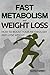 Fast Metabolism and Weight Loss: How to Boost Your Metabolism and Lose Weight
