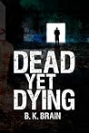 Dead Yet Dying Dead Yet Dying