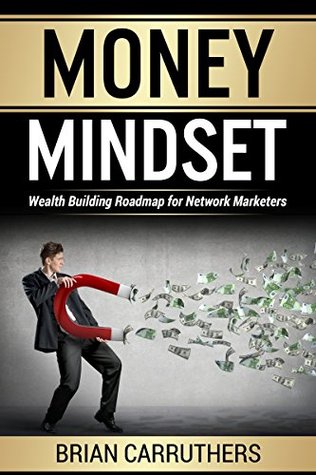 Money Mindset: Wealth Building Roadmap for Network Marketers (Kindle Edition)