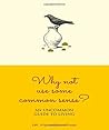 Why Not Use Some Common Sense?: An Uncomon Guide to Living