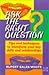 Ask the Right Question: Tips and Techniques to Transform Your Key Skills and Relationships
