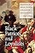 Black Patriots and Loyalists by Alan Gilbert Black Patriots and Loyalists by Alan Gilbert
