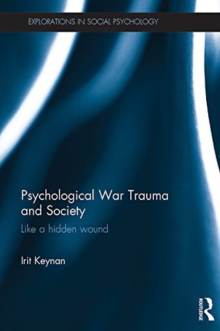 Psychological War Trauma and Society: Like a hidden wound (Explorations in Social Psychology)