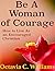 Be A Woman of Courage: How to Live As an Encouraged Christian