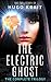 The Electric Ghost: The Complete Trilogy