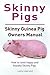 Skinny Pigs. Kindle. Skinny Guinea Pig Owners Manual. How to raise happy and healthy Skinny Pigs.