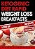 Ketogenic Diet: Rapid Weight Loss Breakfasts VOLUME 3: Lose Up To 30 Lbs. In 30 Days (Free eBook with Download)