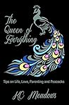 The Queen of Everything: Tips on Life, Love, Parenting and Peacocks