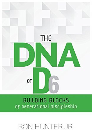 The DNA of D6: Building Blocks of Generational Discipleship (Kindle Edition)