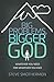 Big Problems, Bigger God by Steve Smothermon